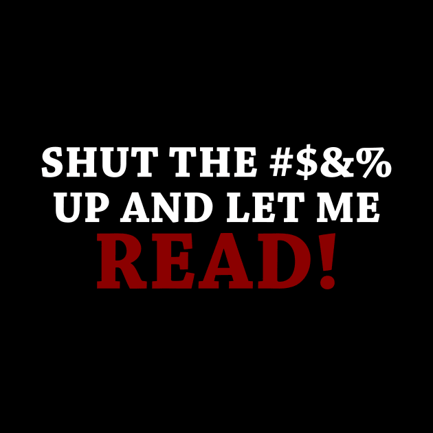 Shut the #$&% up and let me READ! by Basilisk