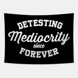 Detesting Mediocrity Since Forever Tapestry