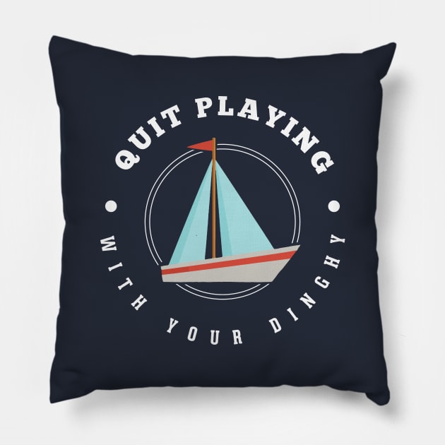 Quit playing with your dinghy Pillow by BodinStreet