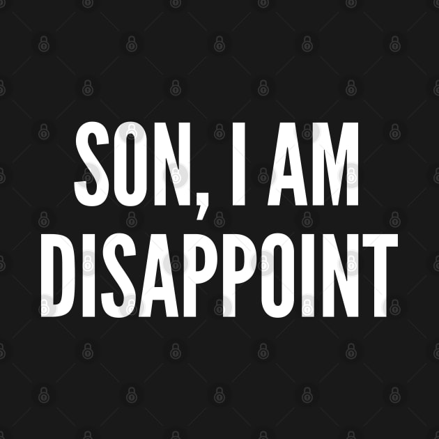 Son I Am Disappoint - Sarcastic Funny Parents Internet Meme Joke Statement Humor Slogan Quotes Saying by sillyslogans