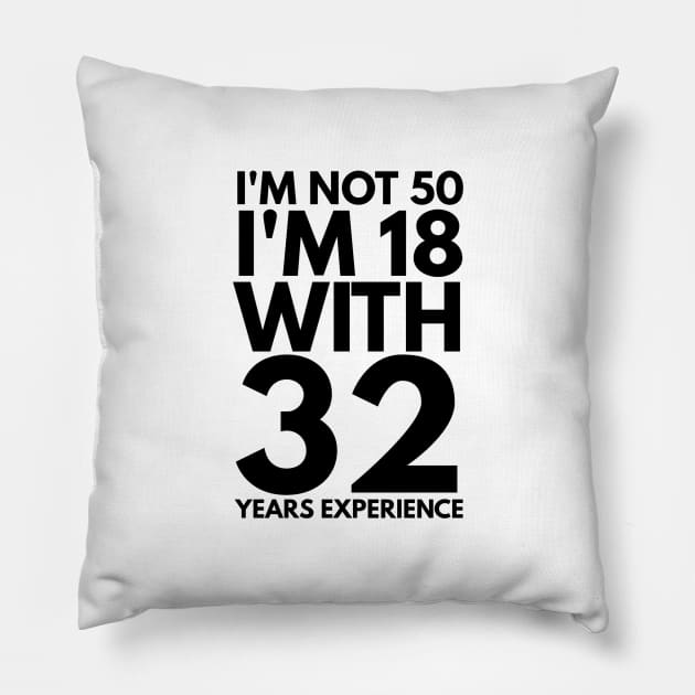 I'm Not 50 I'm 18 With 32 Years Experience - Birthday Pillow by Textee Store