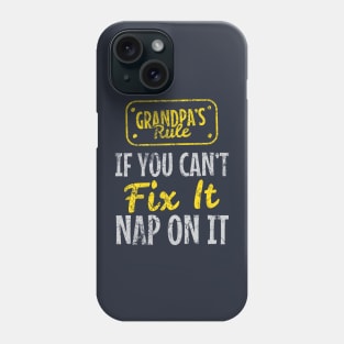 Grandpa Rule : If You Can't Fix It Nap On It Phone Case