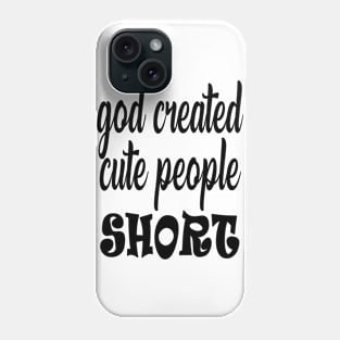 GOD CREATED CUTE PEOPLE SHORT Phone Case