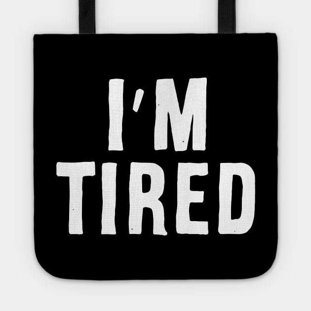 I'm Tired Tote by Adamtots