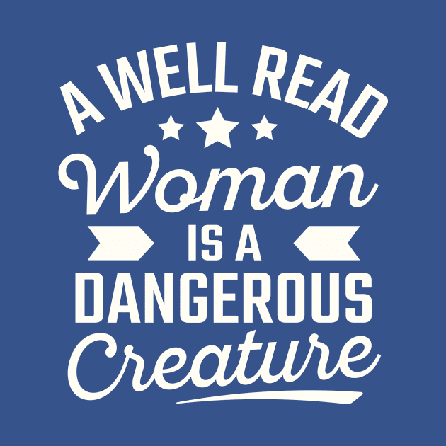 A Well Read Woman Is A Dangerous Creature by TheDesignDepot