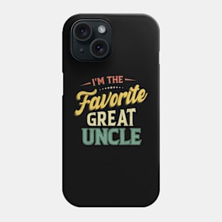 I'm The Favorite Great Uncle Funny Uncle Phone Case