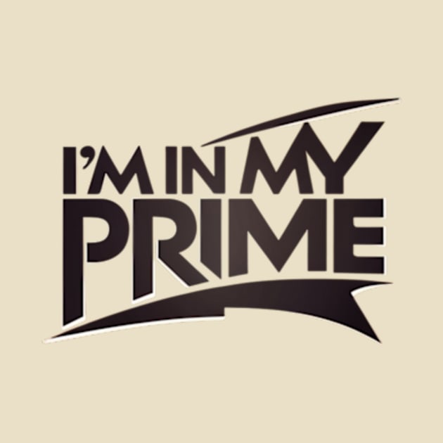 I m in my prime by TshirtMA