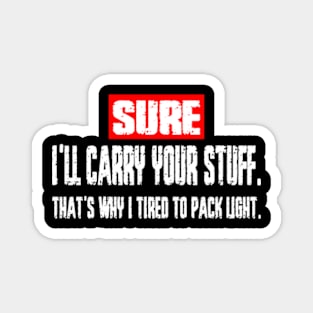 Sure, I'll Carry Your Stuff, that's why i tired to pack light - Grunge Magnet