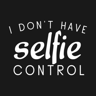 I Don't Have Selfie Control T-Shirt