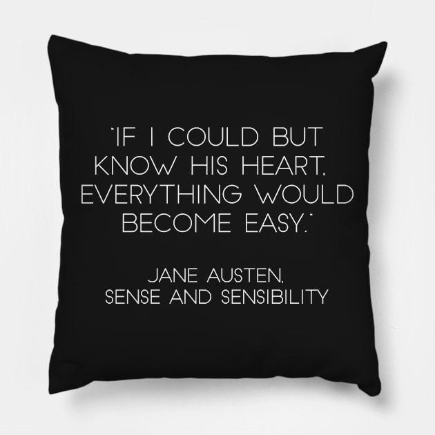 “If I Could But Know His Heart, Everything Would Become Easy.” - Jane Austen, Sense and Sensibility (White) Pillow by nkZarger08