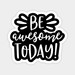 Be Awesome Today Shirt Motivational Positive Teacher Kids Magnet