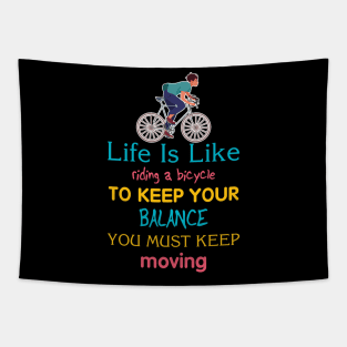 Life is like riding a bicycle to keep balance you must keep moving Tapestry