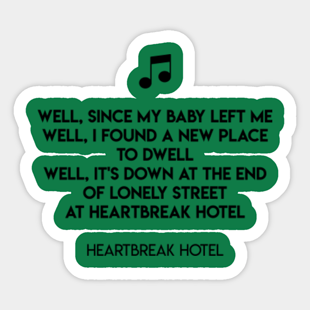 Well Since My Baby Left Me Well I Found A New Place To Dwell Well It S Down At The End Of Lonely Street At Heartbreak Hotel Heartbreak Hotel Heartbreak Hotel