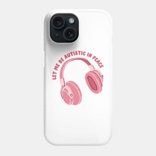 let me be autistic in peace Phone Case