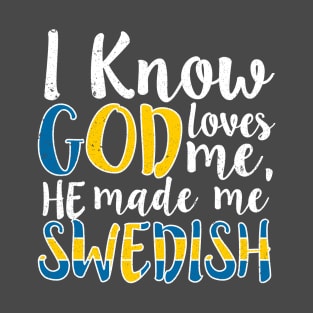 God Loves Me He Made Me Swedish Flag Colors Sweden T-Shirt T-Shirt