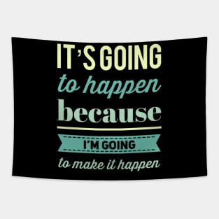 It's going to happen because I'm going to make it happen Tapestry