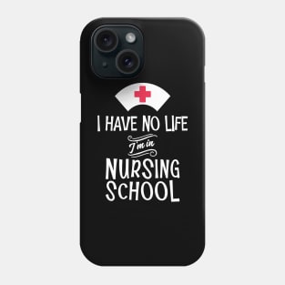 'I Have no Life I'm in Nursing School' Cute Nursing Phone Case