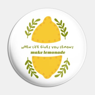 When life gives you lemons, make lemonade Pin