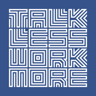 Talk Less Work More Design T-Shirt