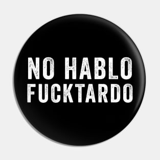 No Hablo Fucktardo Pin