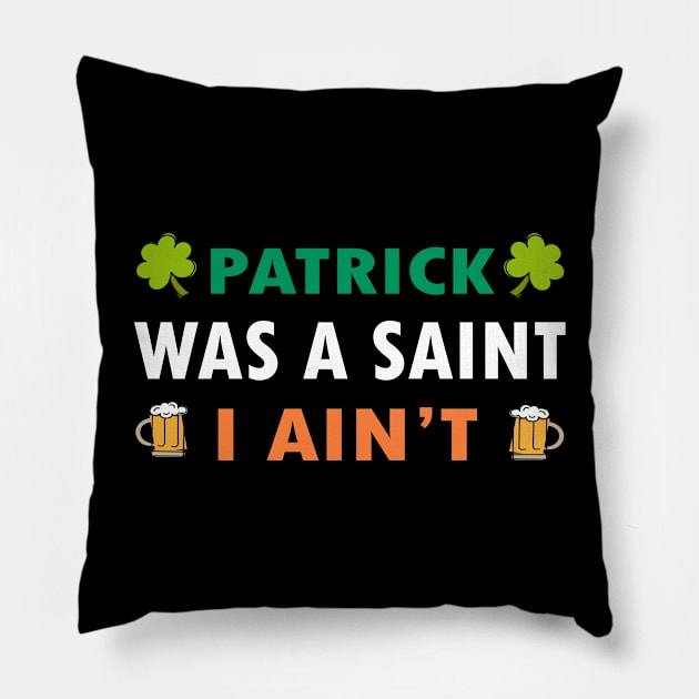 Patrick Was a Saint I Aint Pillow by RW