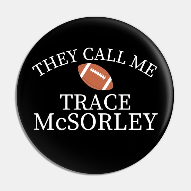 They Call Me Trace Mcsorley Pin by MalibuSun