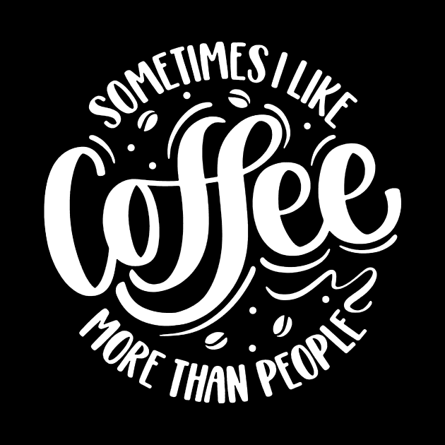 Sometimes I Like Coffee More Than People by AbundanceSeed