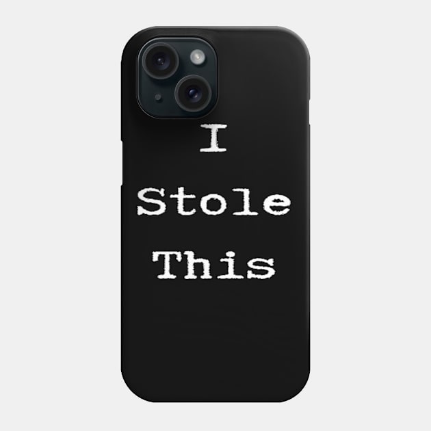 I Stole This (white text) Phone Case by TintedRed