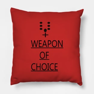 WEAPON OF CHOICE Pillow