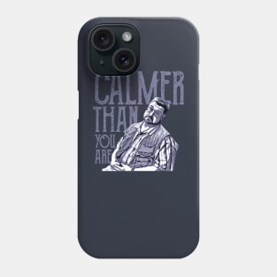 Calmer-than-you-are Phone Case