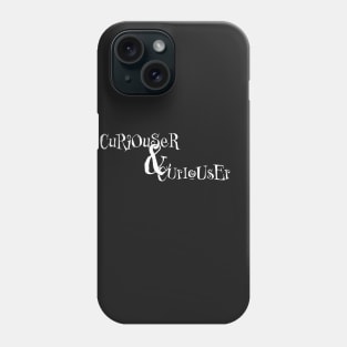 Curiouser and Curiouser Phone Case