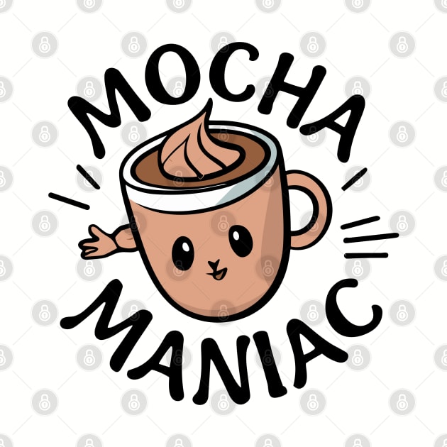 Mocha Maniac Coffee - Coffee Addict Lover Funny by stickercuffs