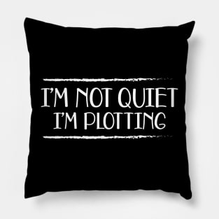 Writer - I'm not quiet I'm plotting Pillow