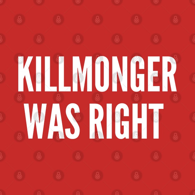 Killmonger Was Right - Funny Geeky Black Panther Joke Slogan Statement Marvel Movie by sillyslogans