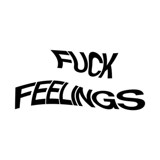 fuck feeling T-Shirt