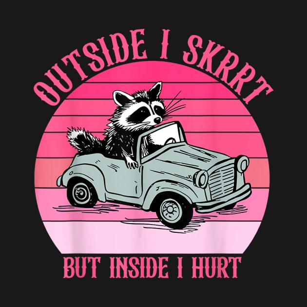 Outside I Skrrt But Inside I Hurt Racoon Vintage by vestiti