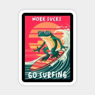 frog playing surf board ,wave rider, with text work sucks , go surfing Magnet