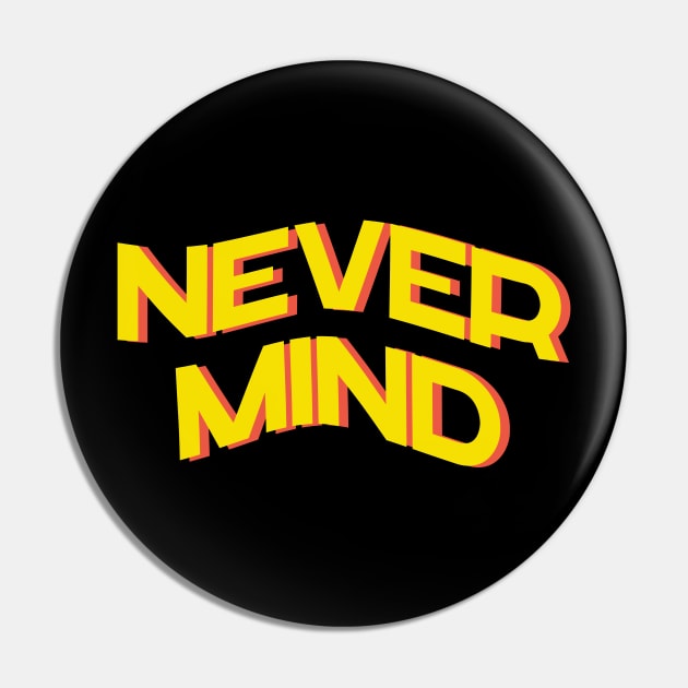 Never mind Pin by Hoperative