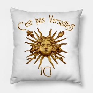 C'est pas Versailles Ici Pillow