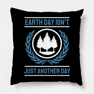 Earth Day Isn't Just Another Day Pillow