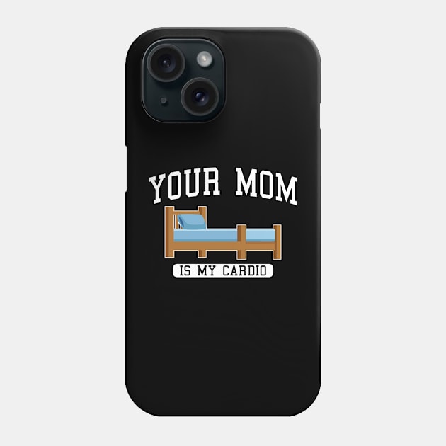 Your Mom Is My Cardio In The wooden bed Phone Case by TrikoGifts