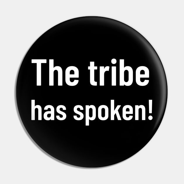 the tribe has spoken Pin by HumbleKnight Designs