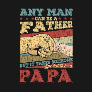 Any Man Can Be A Father But It Takes Someone Special to Be A Papa T-Shirt