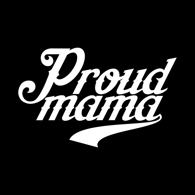 Proud Mama by ThrivingTees