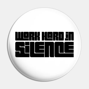 work hard in silence Pin