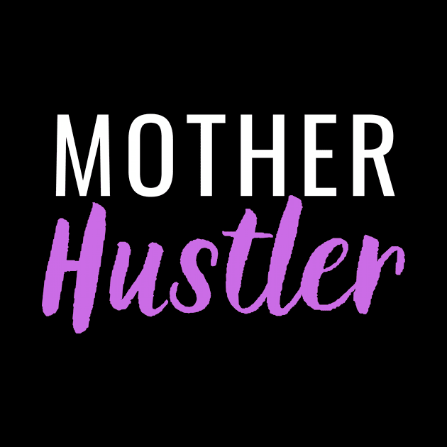 Mother Hustler by Closer T-shirts