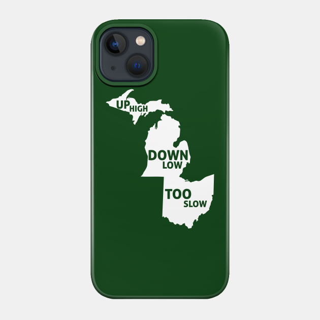 Up High Down Low Too Slow - White - Michigan State - Phone Case