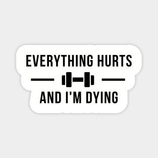 Everything Hurts And I'm Dying Magnet