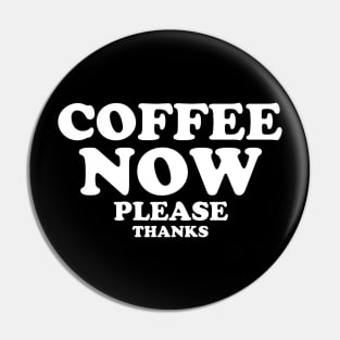 Coffee Now Pin