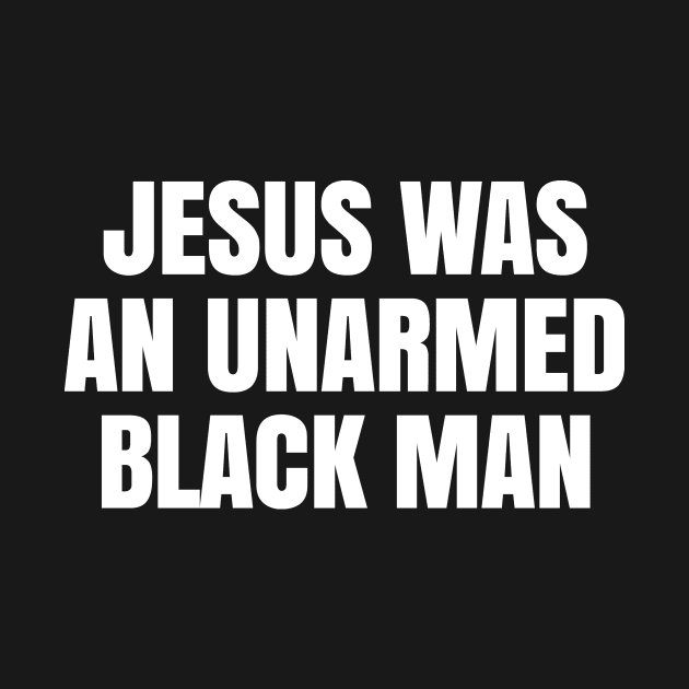 JESUS WAS AN UNARMED BLACK MAN by HelloShop88